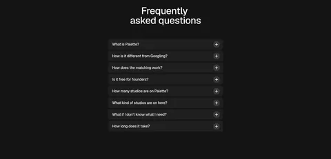 Palette FAQ section: centered headline above a narrow accordion of eight collapsed questions with plus icons on a dark background